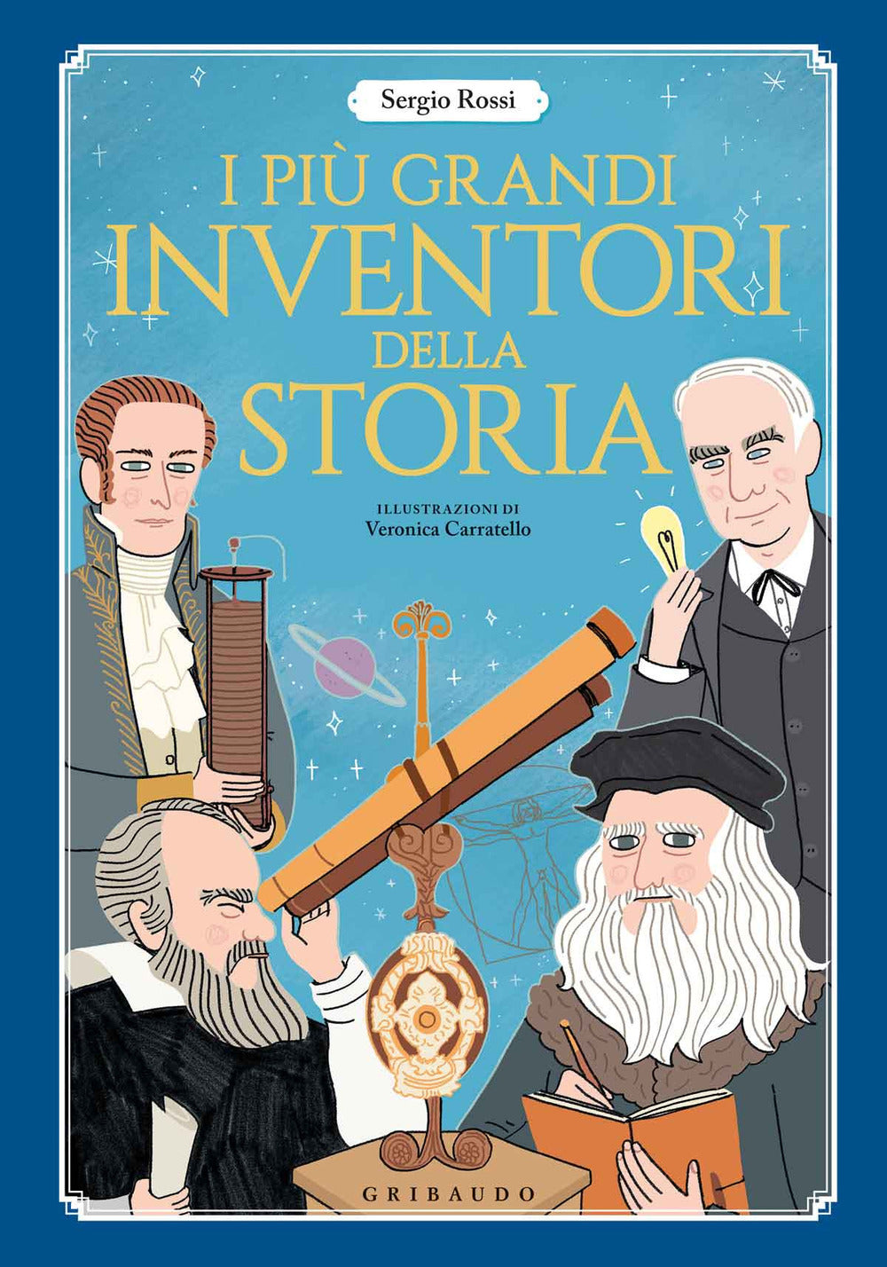 I più grandi inventori della storia. Ediz. a colori.