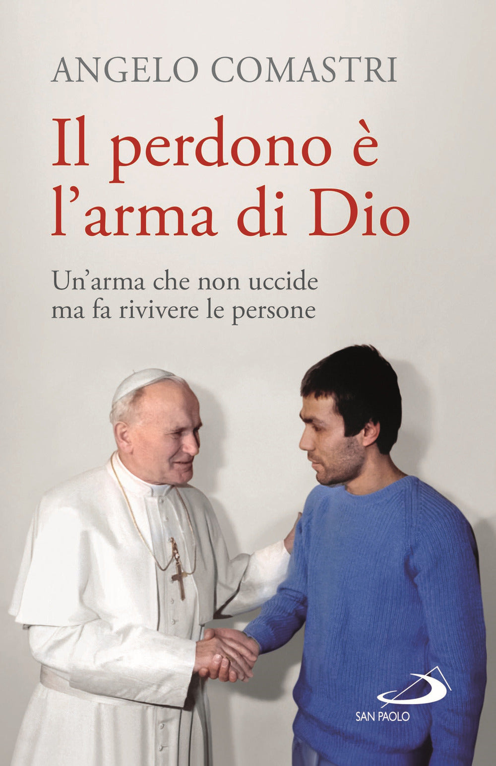 Il perdono è l'arma di Dio. Un'arma che non uccide ma fa rivivere le persone.
