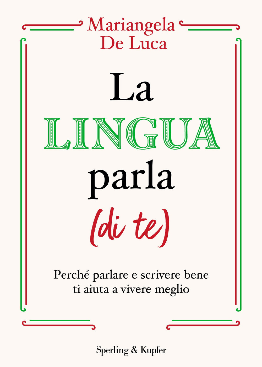 La lingua parla (di te). Perché parlare e scrivere bene ti aiuta a vivere meglio.