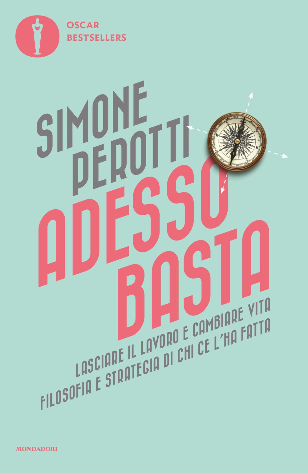 Adesso basta. Lasciare il lavoro e cambiare vita. Filosofia e strategia di chi ce l'ha fatta.