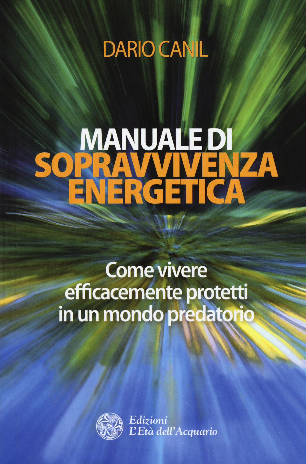 Manuale di sopravvivenza energetica. Come vivere efficacemente protetti in un mondo predatorio.