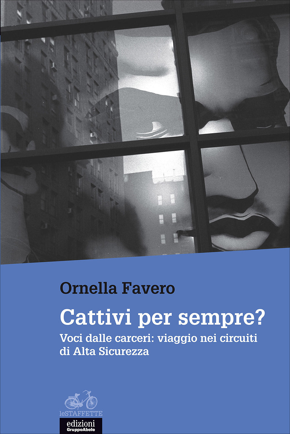 Cattivi per sempre?. Voci dalle carceri: viaggio nei circuiti di Alta Sicurezza