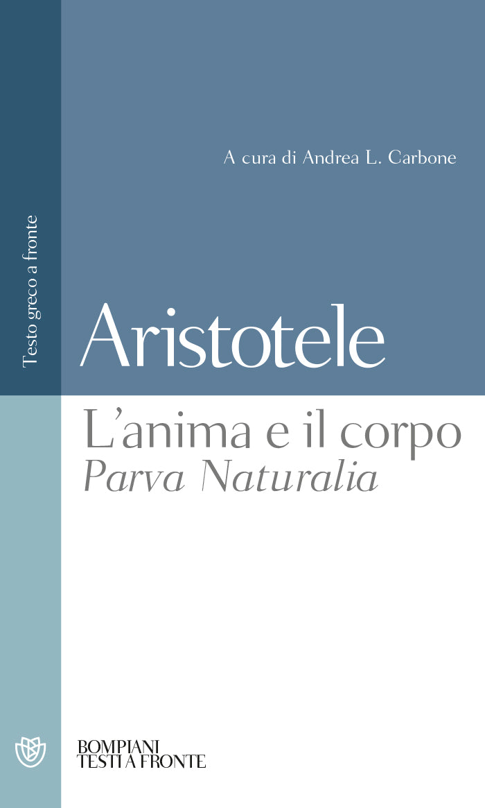 L' anima e il corpo - Parva Naturalia. Testo greco a fronte