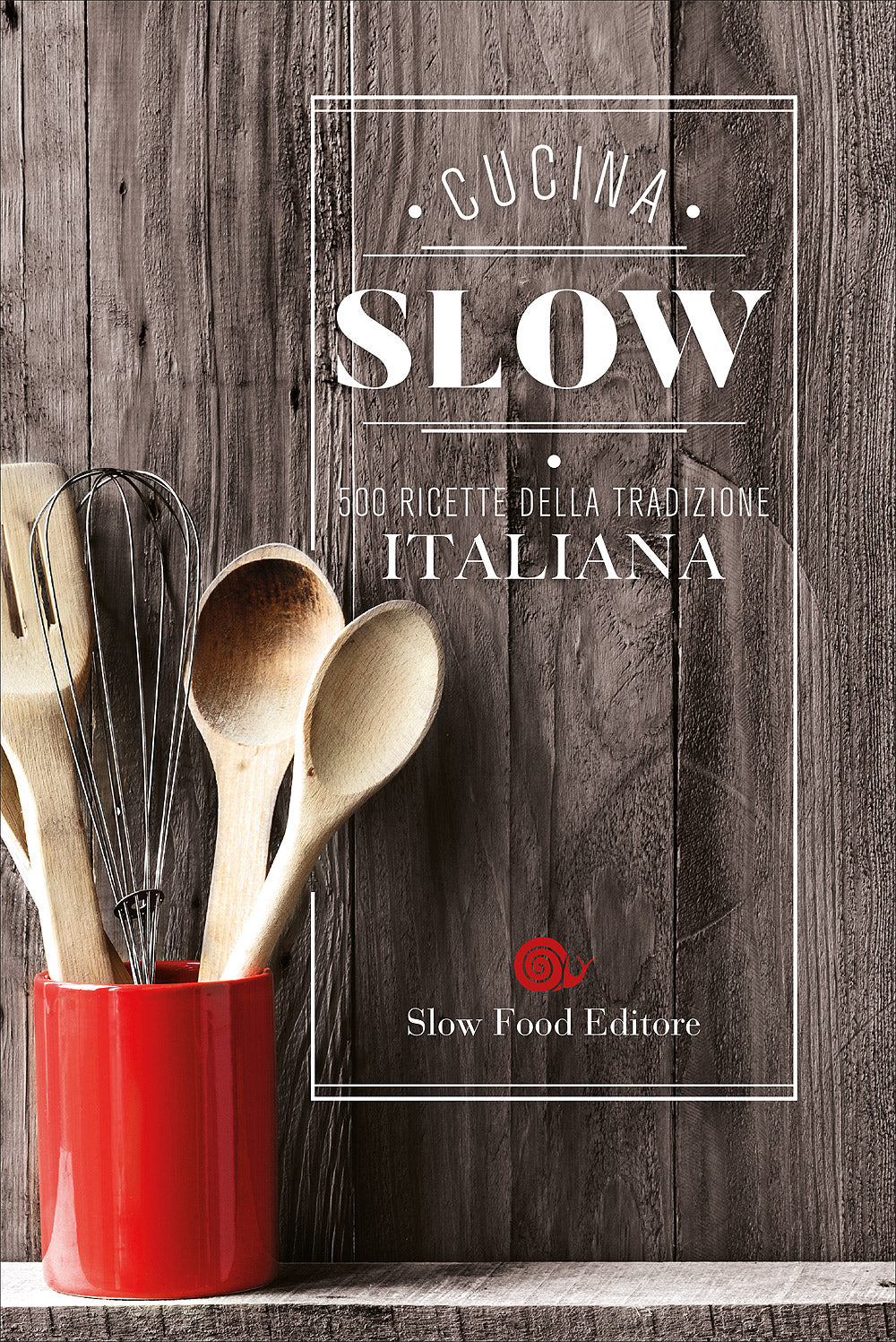 Cucina Slow. 500 ricette della tradizione italiana