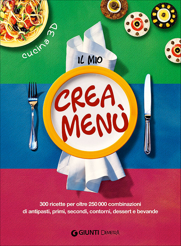 Il mio crea menù. 300 ricette per oltre 250000 combinazioni di antipasti, primi, secondi, contorni, dessert e bevande