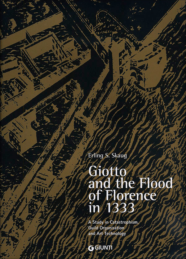 Giotto and the Flood of Florence in 1333. A Study in Catastrophism, Guild Organisation and Art Technology