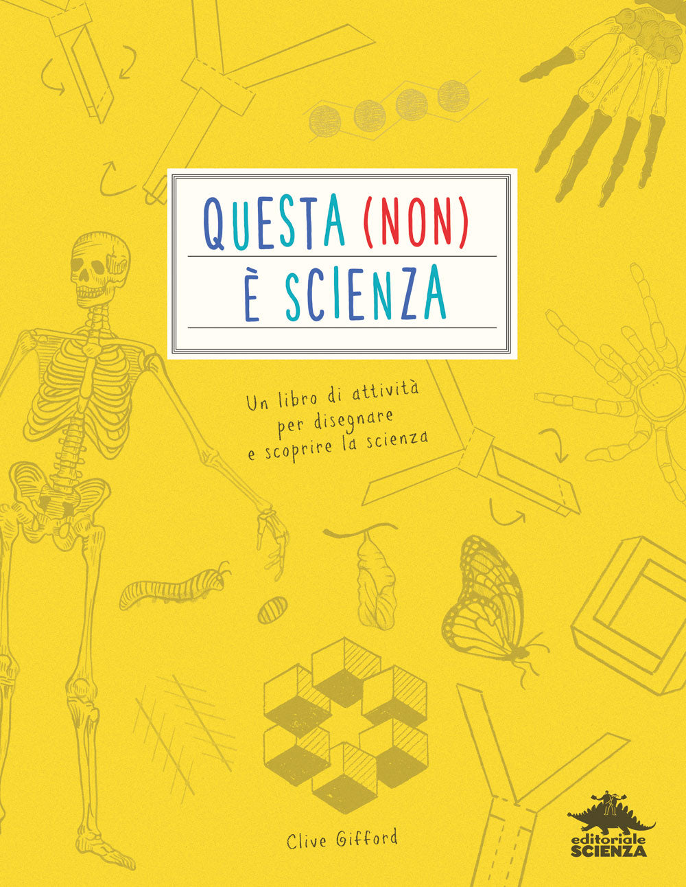 Questa (non) è scienza. Un libro di attività per disegnare e scoprire la scienza