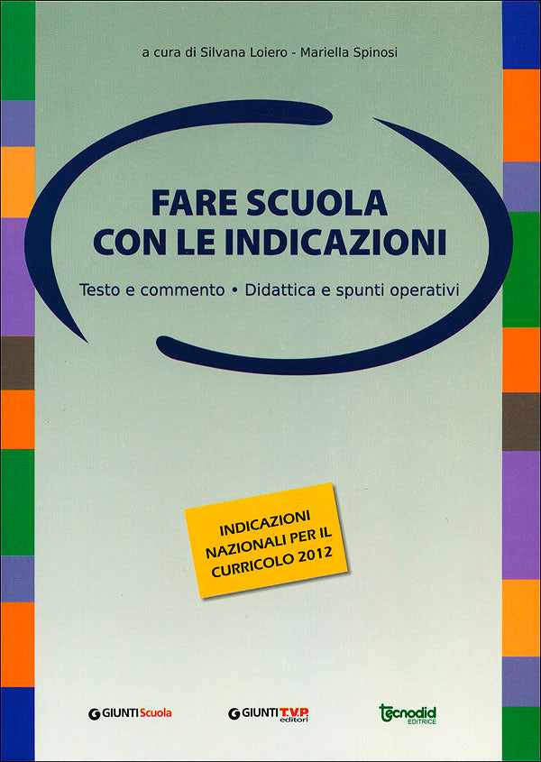 Fare scuola con le indicazioni. Testo e commento. Didattica e spunti operativi - Indicazioni nazionali per il curricolo 2012