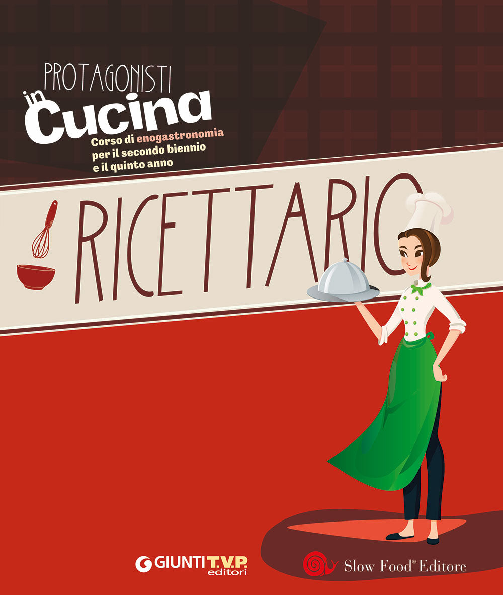 Protagonisti in Cucina + Ricettario. Corso di Enogastronomia per il secondo biennio e quinto anno