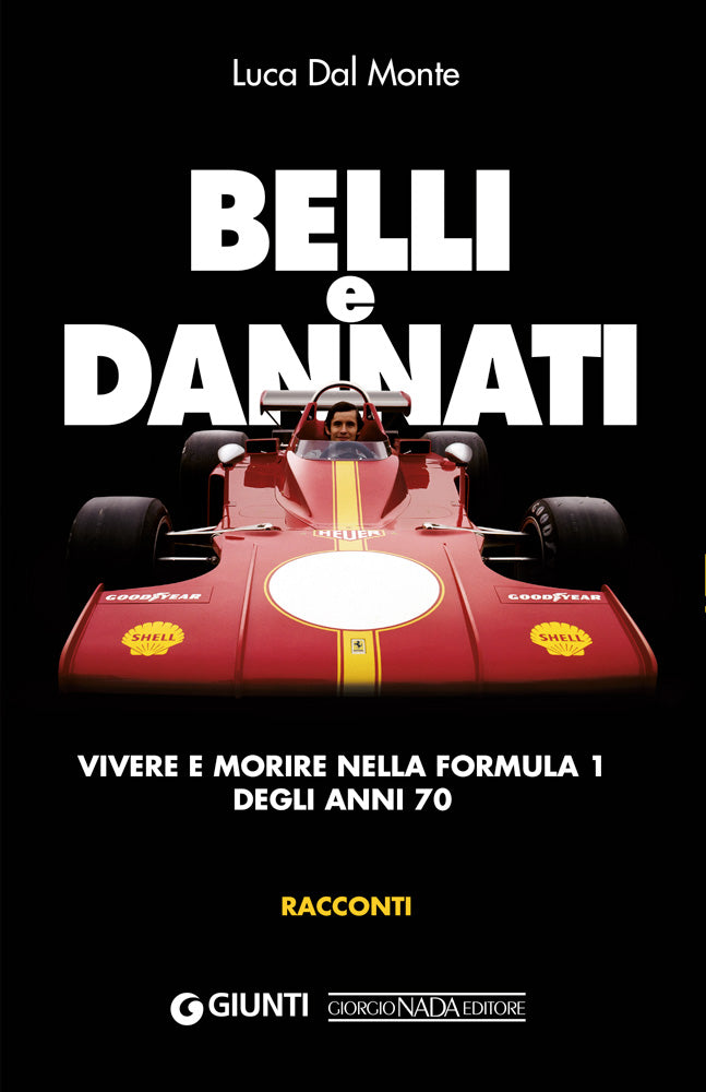 Belli e dannati. Vivere e morire nella F1 degli anni Settanta