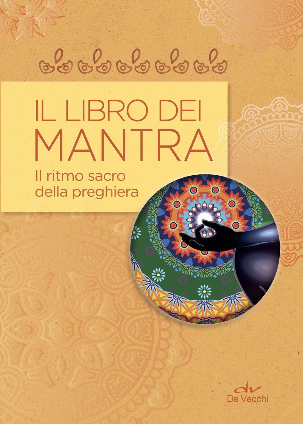 Il libro dei Mantra. Il ritmo sacro della preghiera
