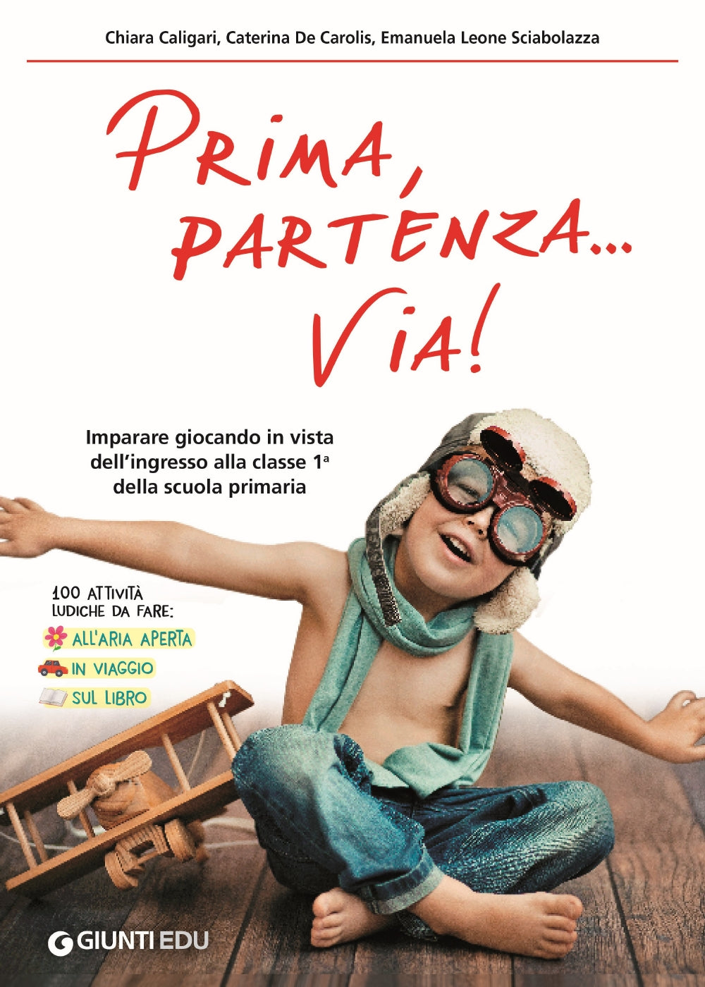Prima, partenza... via!. Imparare giocando in vista dell'ingresso alla classe 1a della scuola primaria