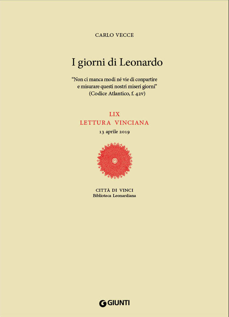 I giorni di Leonardo. "Non ci manca modi né vie di conpartire e misurare questi nostri miseri giorni" (Codice Atlantico, f. 42v)