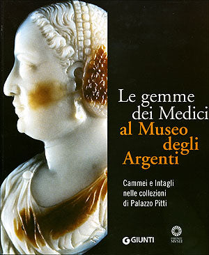 Le gemme dei Medici al Museo degli Argenti. Cammei e Intagli nelle collezioni di Palazzo Pitti