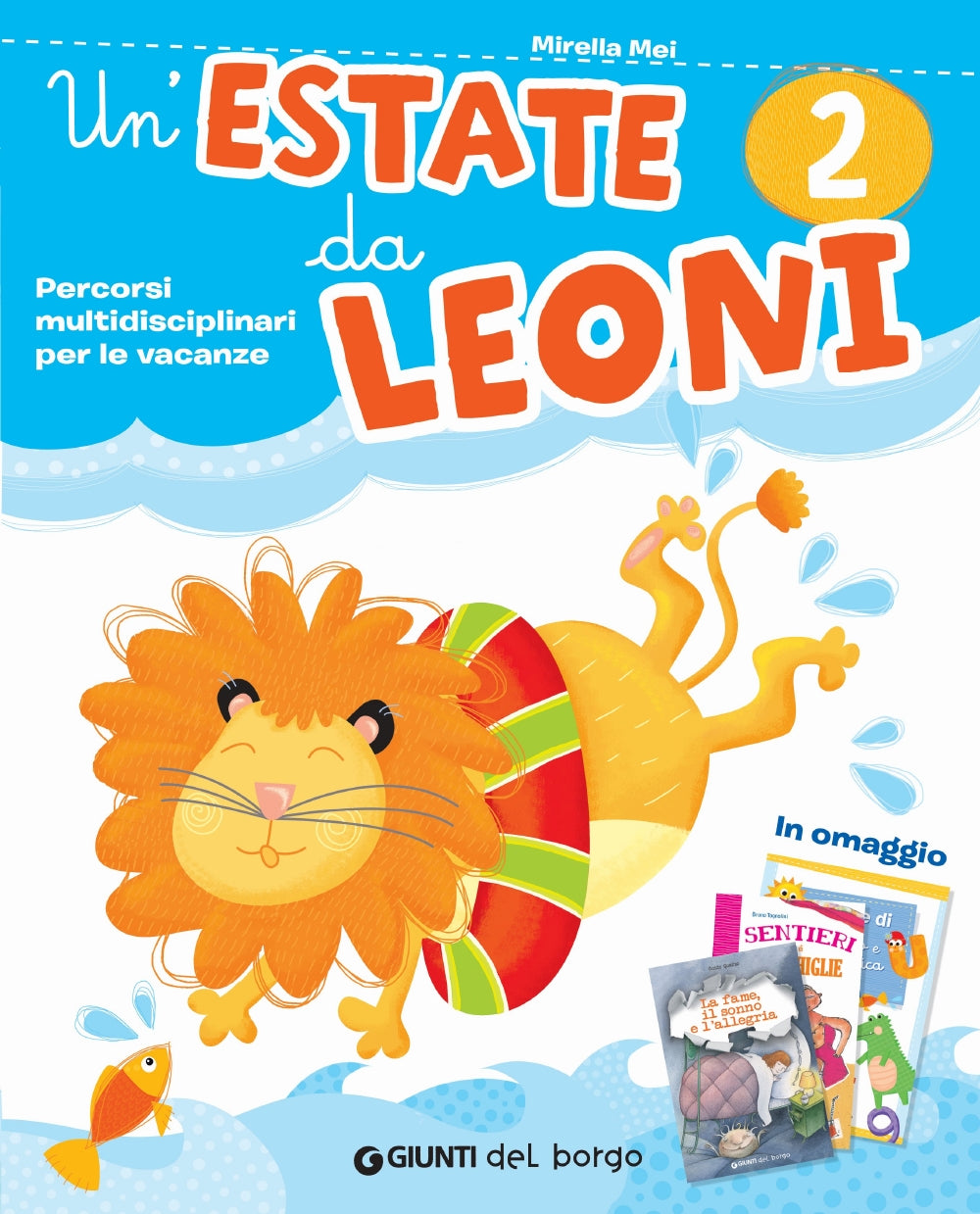 Un'estate da leoni 2 + La fame, il sonno e l'allegria + Sentieri di conchiglie. Percorsi multidisciplinari per le vacanze