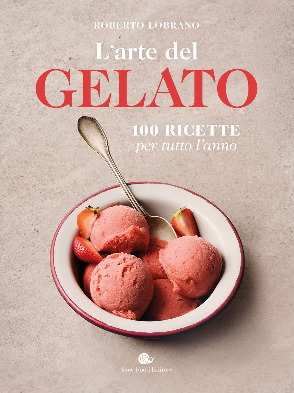L'arte del gelato. 100 Ricette per tutto l'anno