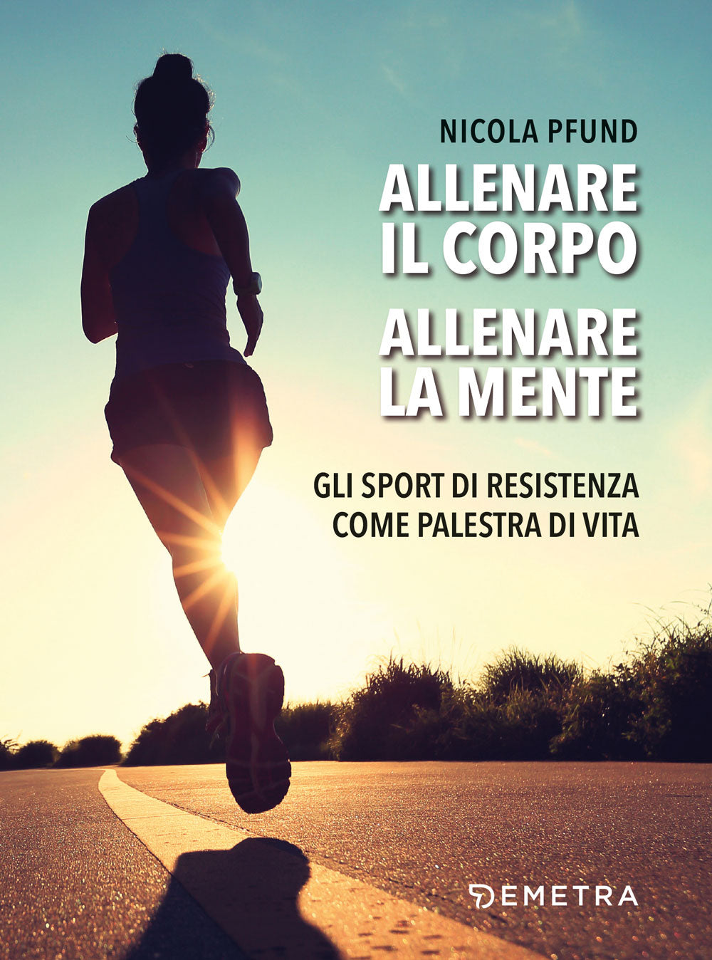 Allenare il corpo, allenare la mente . Gli sport di resistenza come palestra di vita