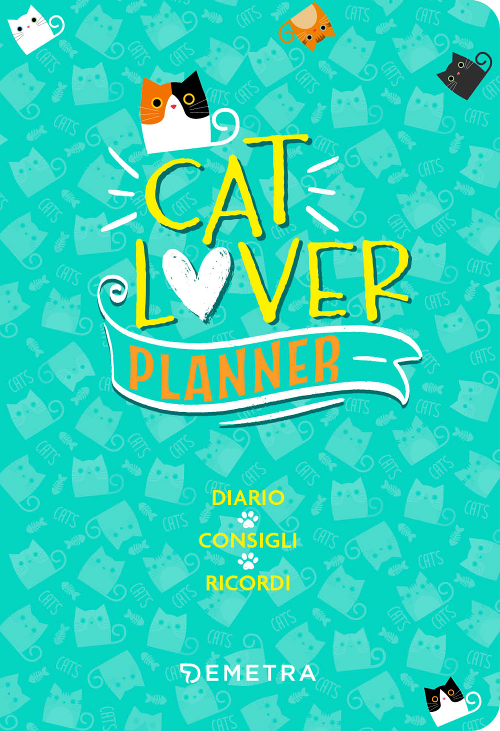 Cat Lover. Planner. Diario - Consigli - Ricordi