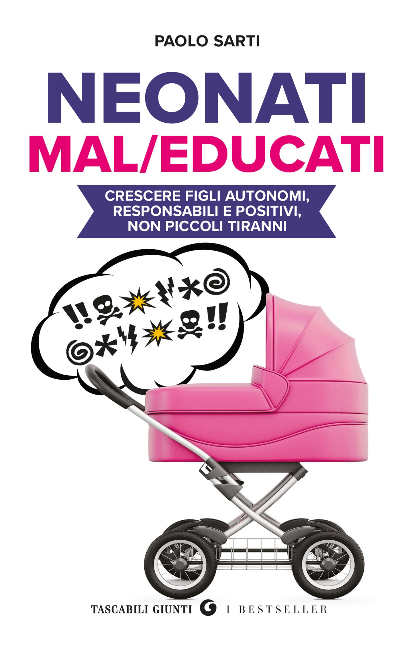 Neonati maleducati. Crescere figli autonomi, responsabili e positivi, non piccoli tiranni
