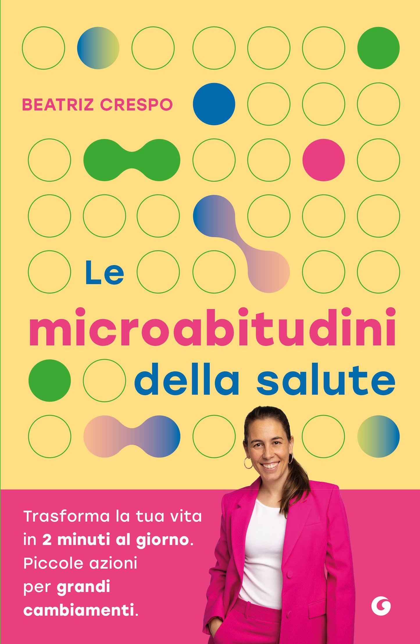 Le microabitudini della salute. Trasforma la tua vita  in 2 minuti al giorno. Piccole azioni  per grandi  cambiamenti.