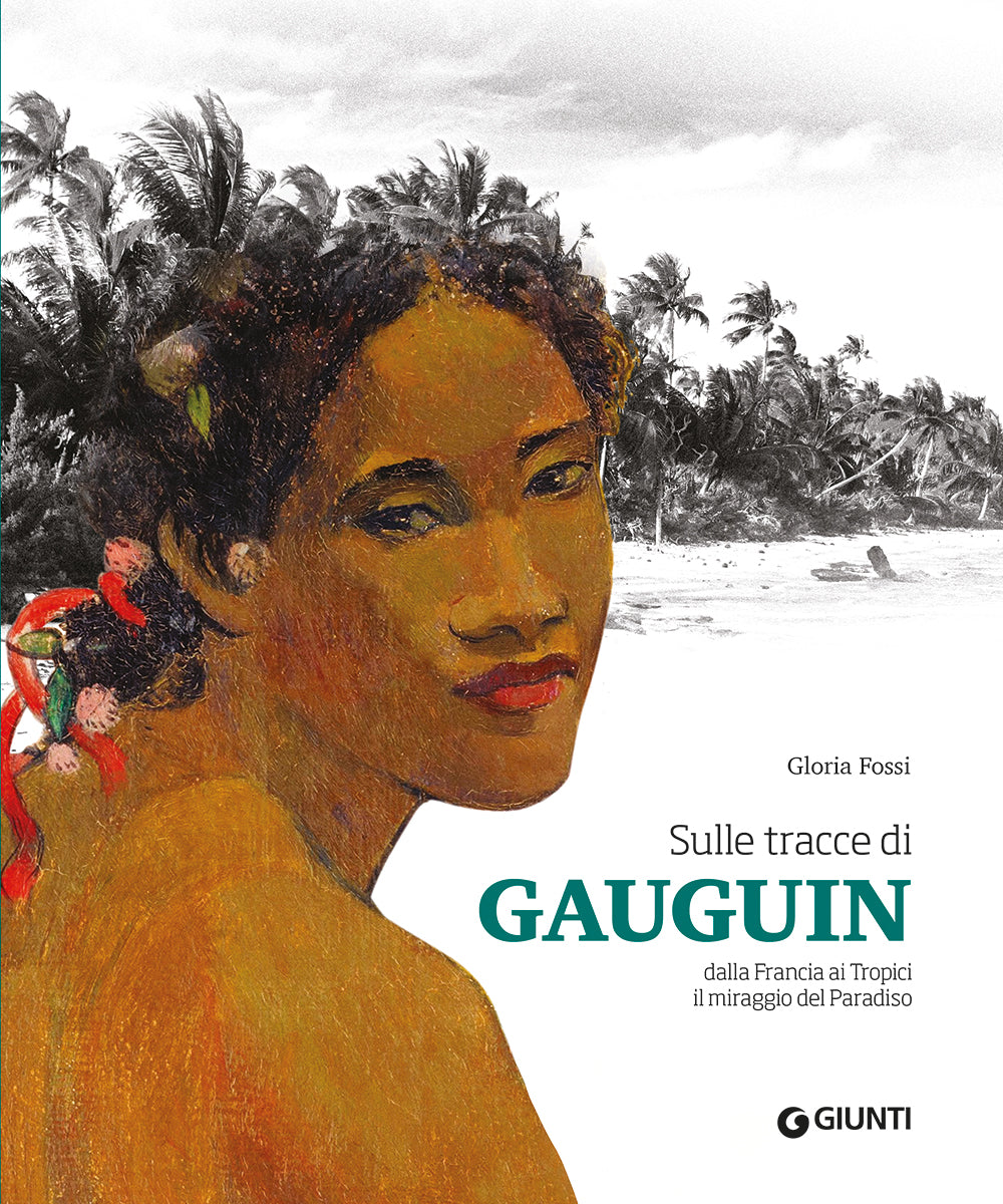 Sulle tracce di Gauguin. Dalla Francia ai Tropici. Il miraggio del Paradiso