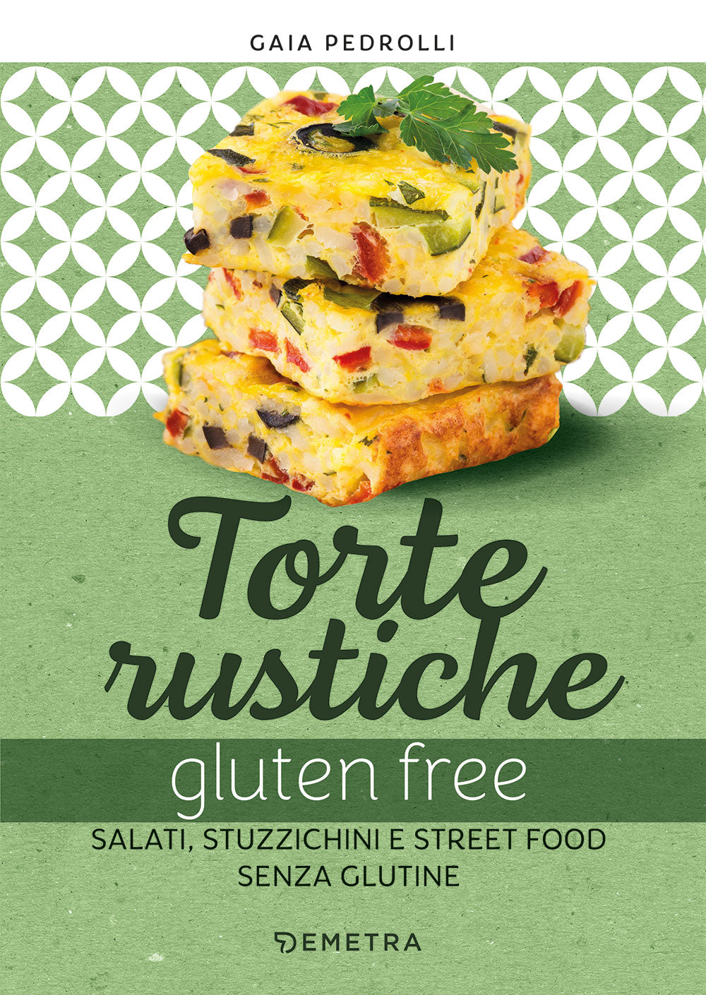 Torte rustiche e gluten free. Salati, stuzzichini e street food senza glutine