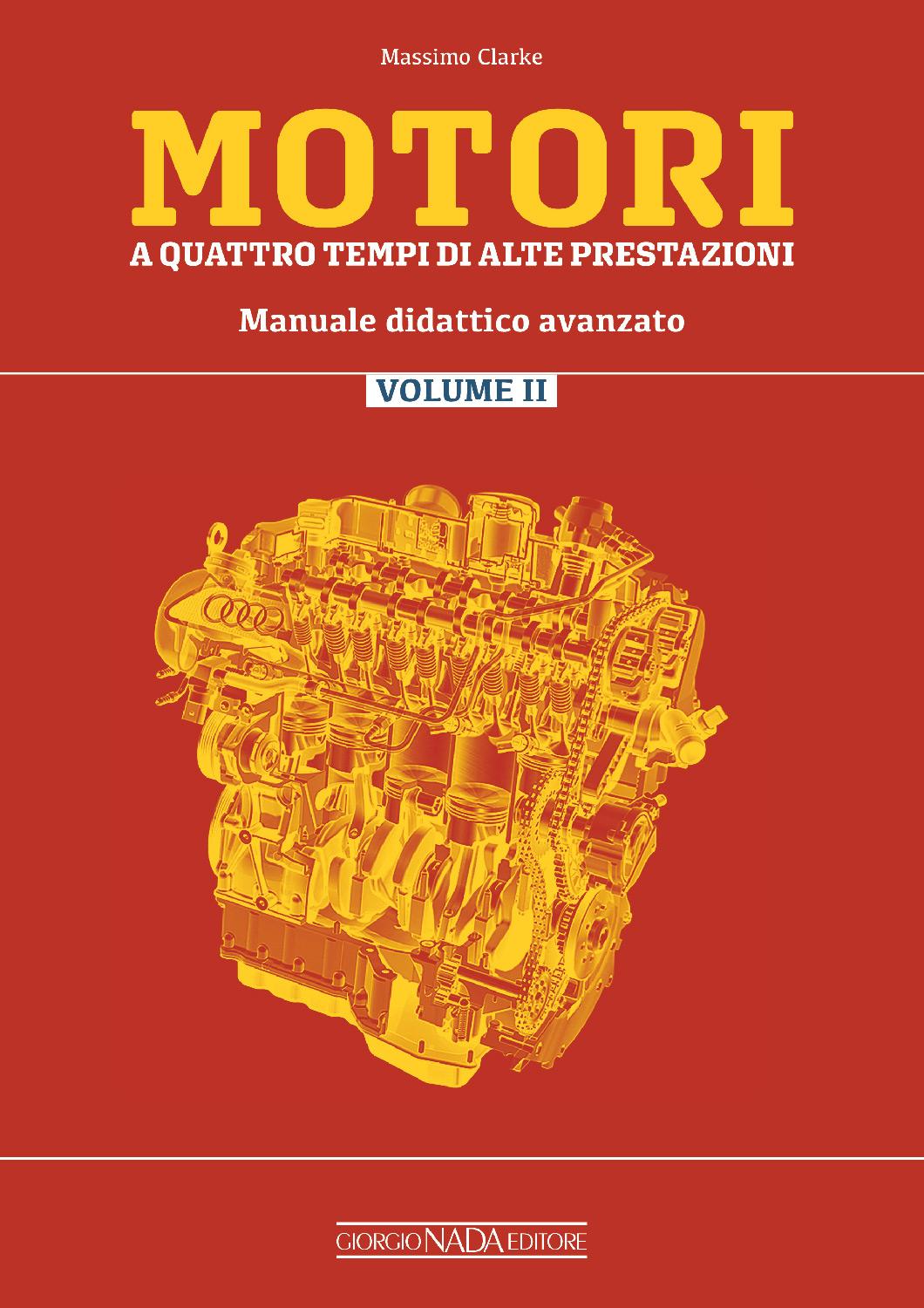 MOTORI A QUATTRO TEMPI DI ALTE PRESTAZIONI Manuale didattico avanzato vol. II. Manuale didattico avanzato vol. II