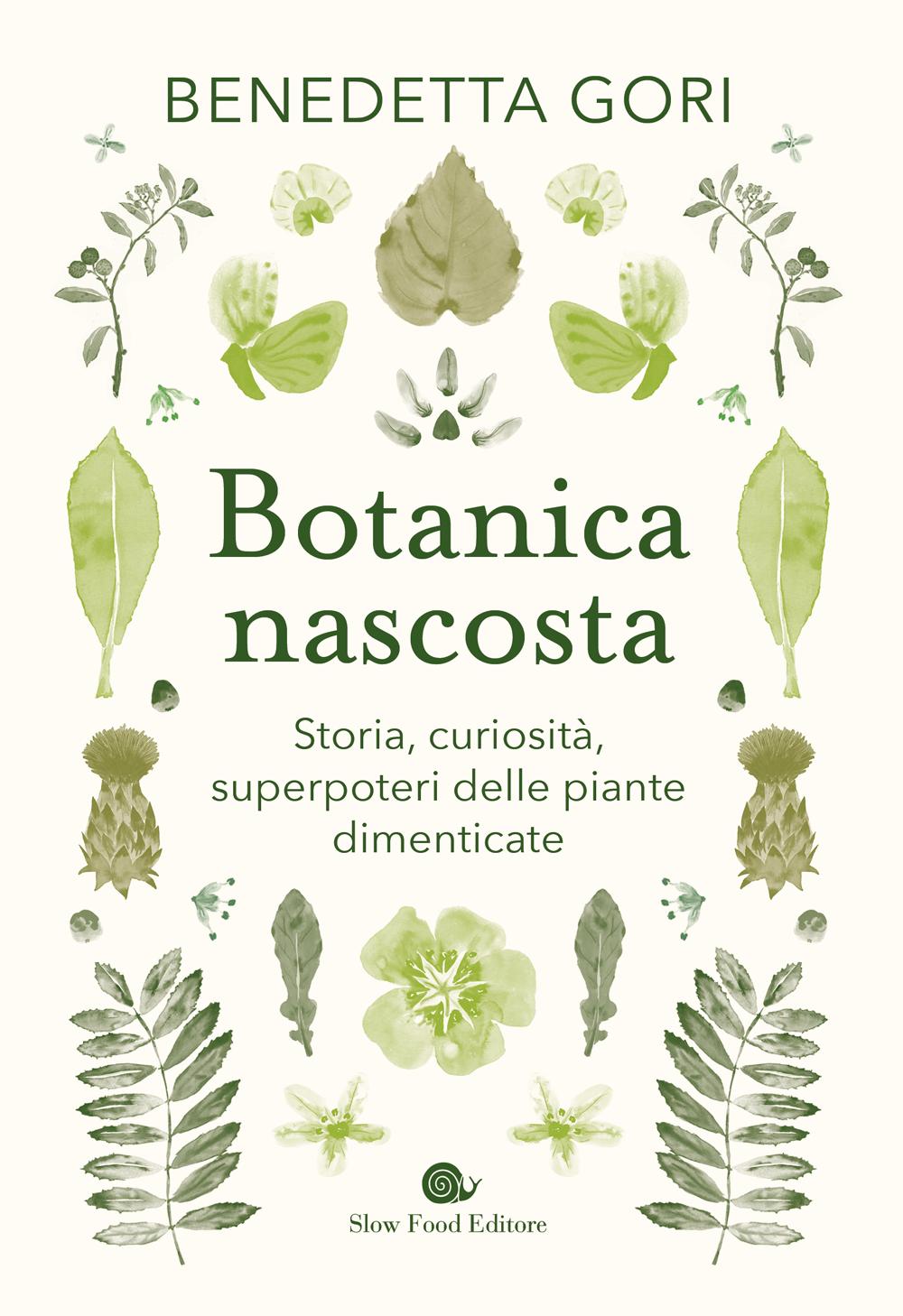 Botanica nascosta. Storia, curiosità, superpoteri delle piante dimenticate. Storia, curiosità, superpoteri delle piante dimenticate