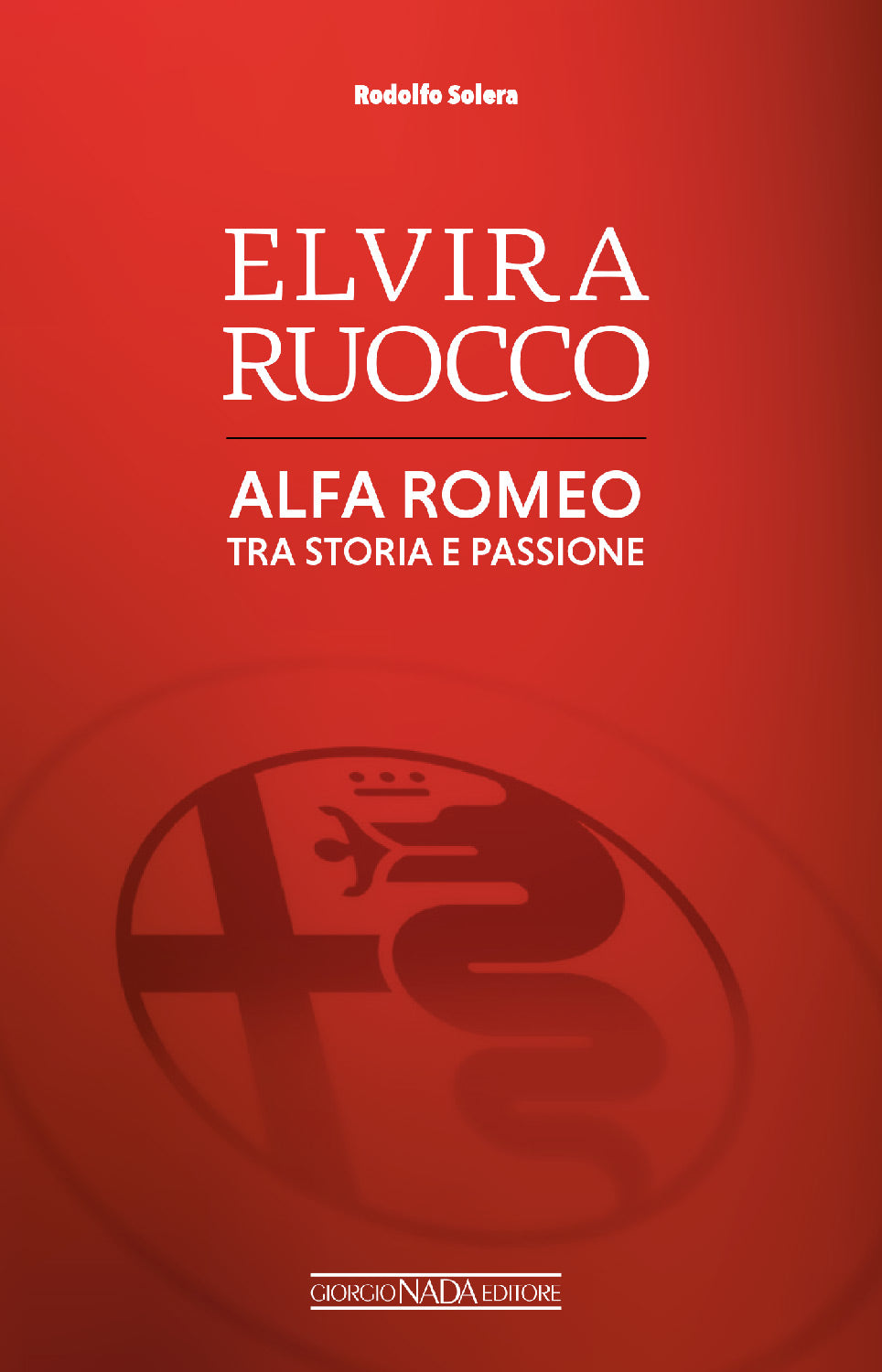 ELVIRA RUOCCO Alfa Romeo, tra storia e passione . Alfa Romeo, tra storia e passione