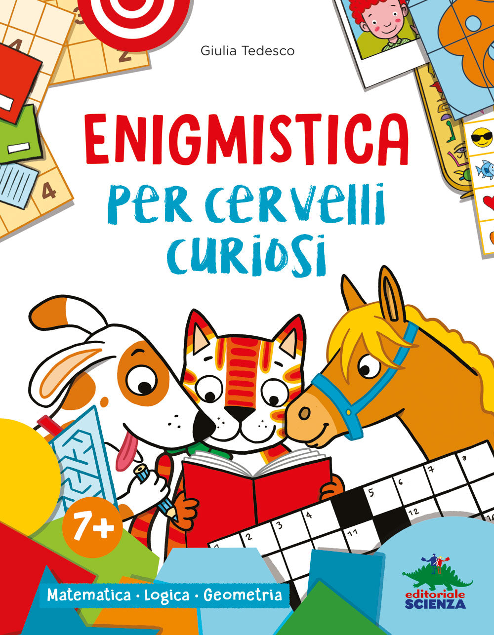 Enigmistica per cervelli curiosi. Matematica • Logica • Geometria