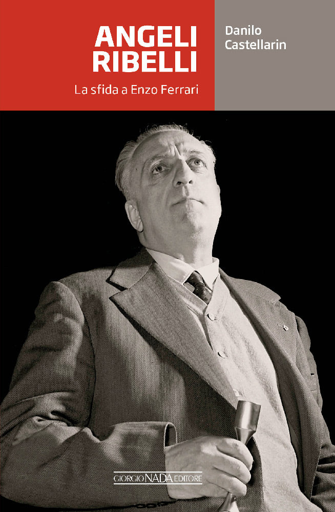 Angeli ribelli. La sfida a Enzo Ferrari. La sfida a Enzo Ferrari