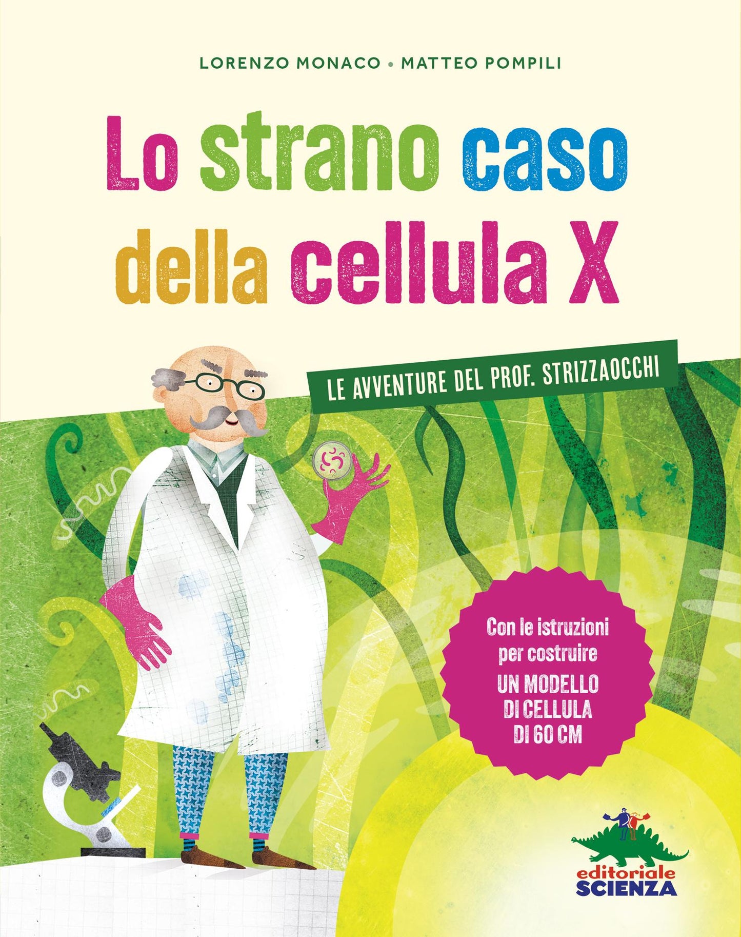 Lo strano caso della cellula X. Le avventure del prof. Strizzaocchi - Con le istruzioni per costruire un modello di cellula di 60 cm