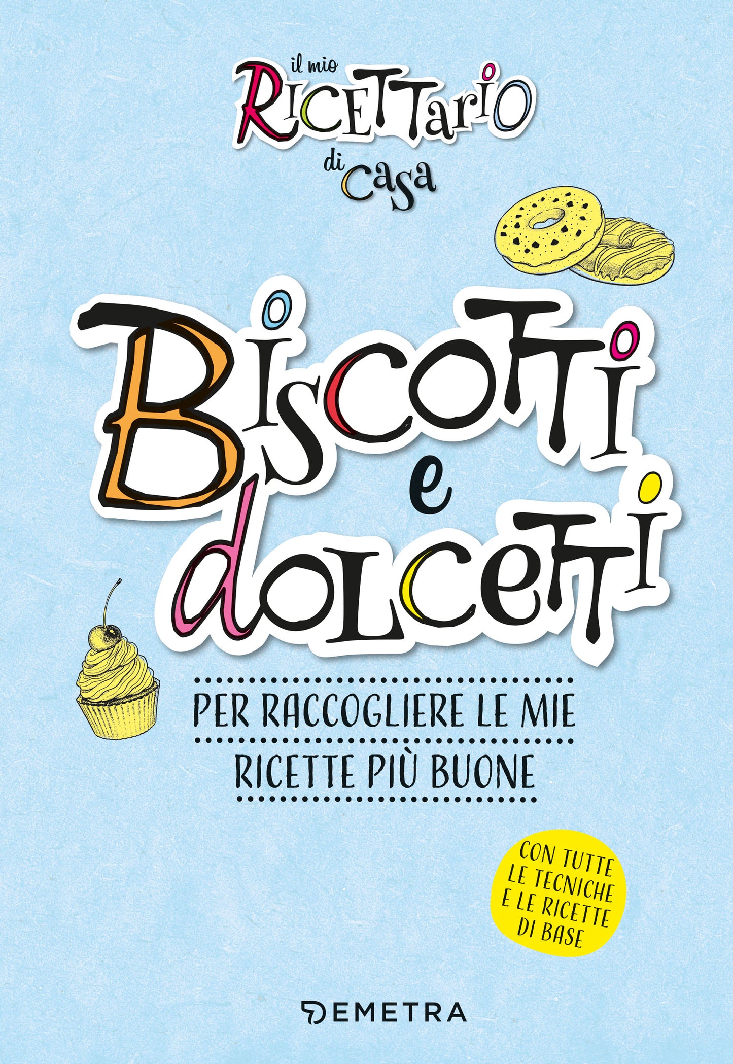 Il mio ricettario di casa. Biscotti. Per raccogliere le mie ricette più buone