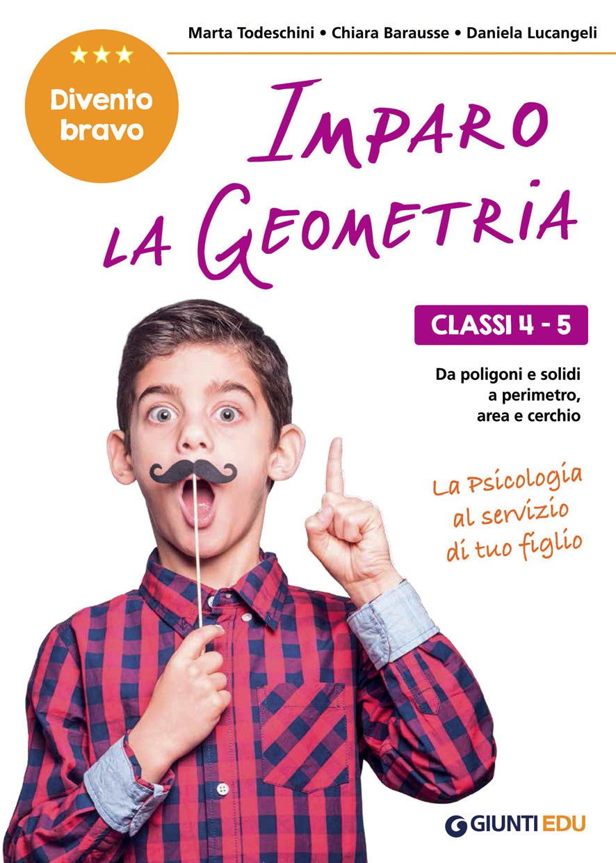Imparo la Geometria cl. 4-5. Dai poligoni e i solidi, al perimetro, area e cerchio