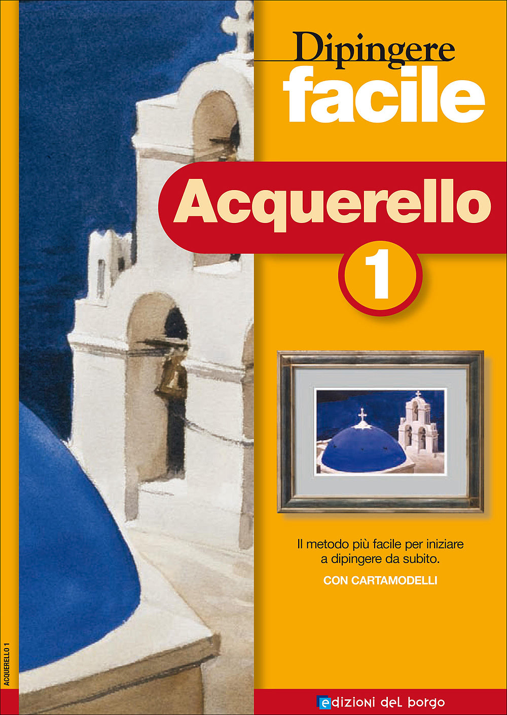Dipingere facile - Acquerello 1. Il metodo più facile per iniziare a dipingere da subito - Con cartamodelli
