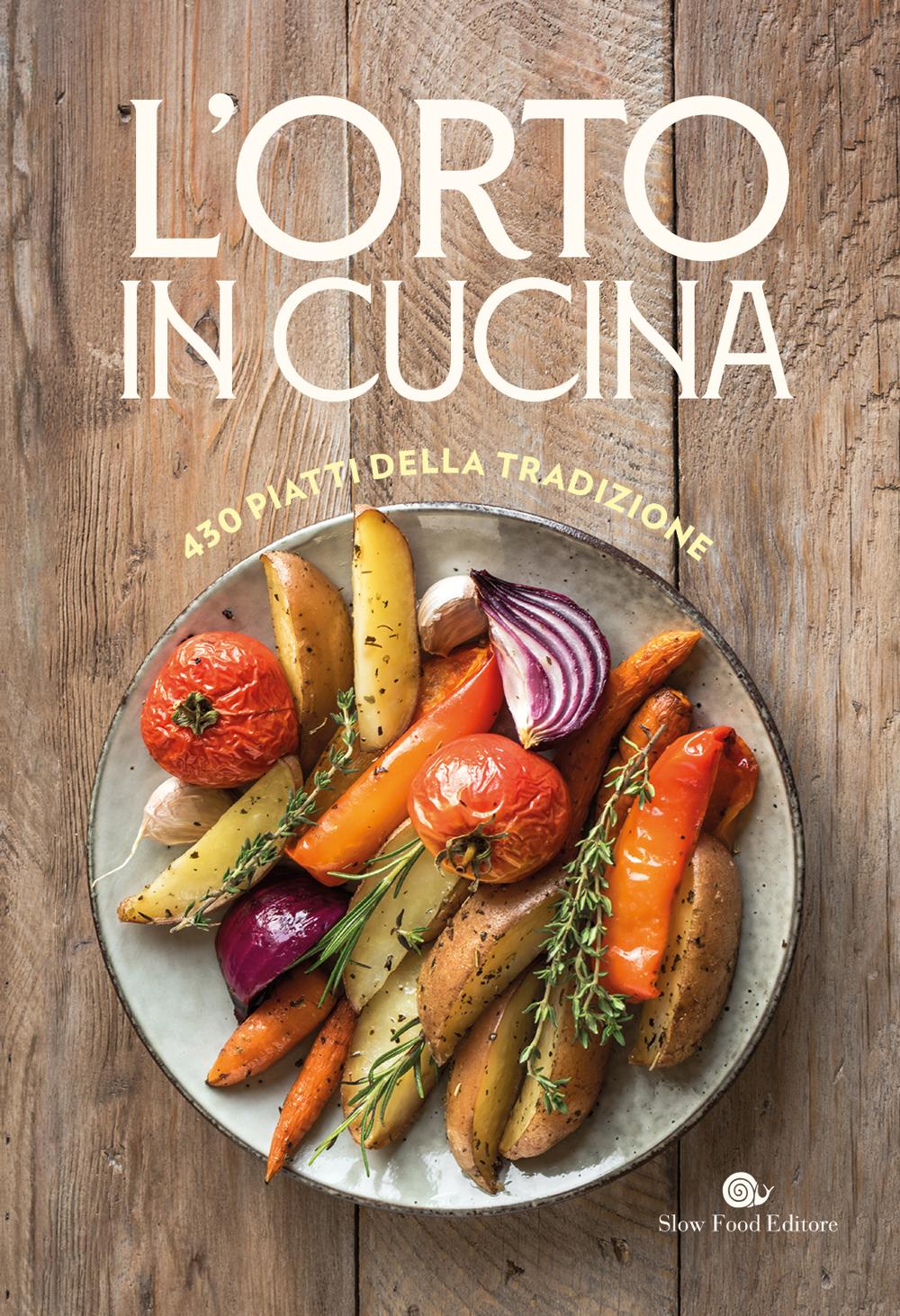 L'ORTO IN CUCINA. 430 PIATTI DELLA TRADIZIONE. 430 PIATTI DELLA TRADIZIONE