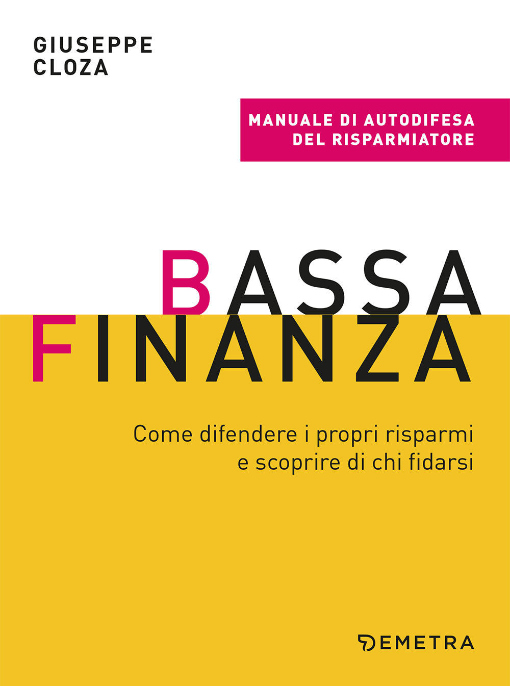 Bassa finanza: come difendere i propri risparmi e scoprire di chi fidarsi. Come difendere i propri risparmi e scoprire di chi fidarsi