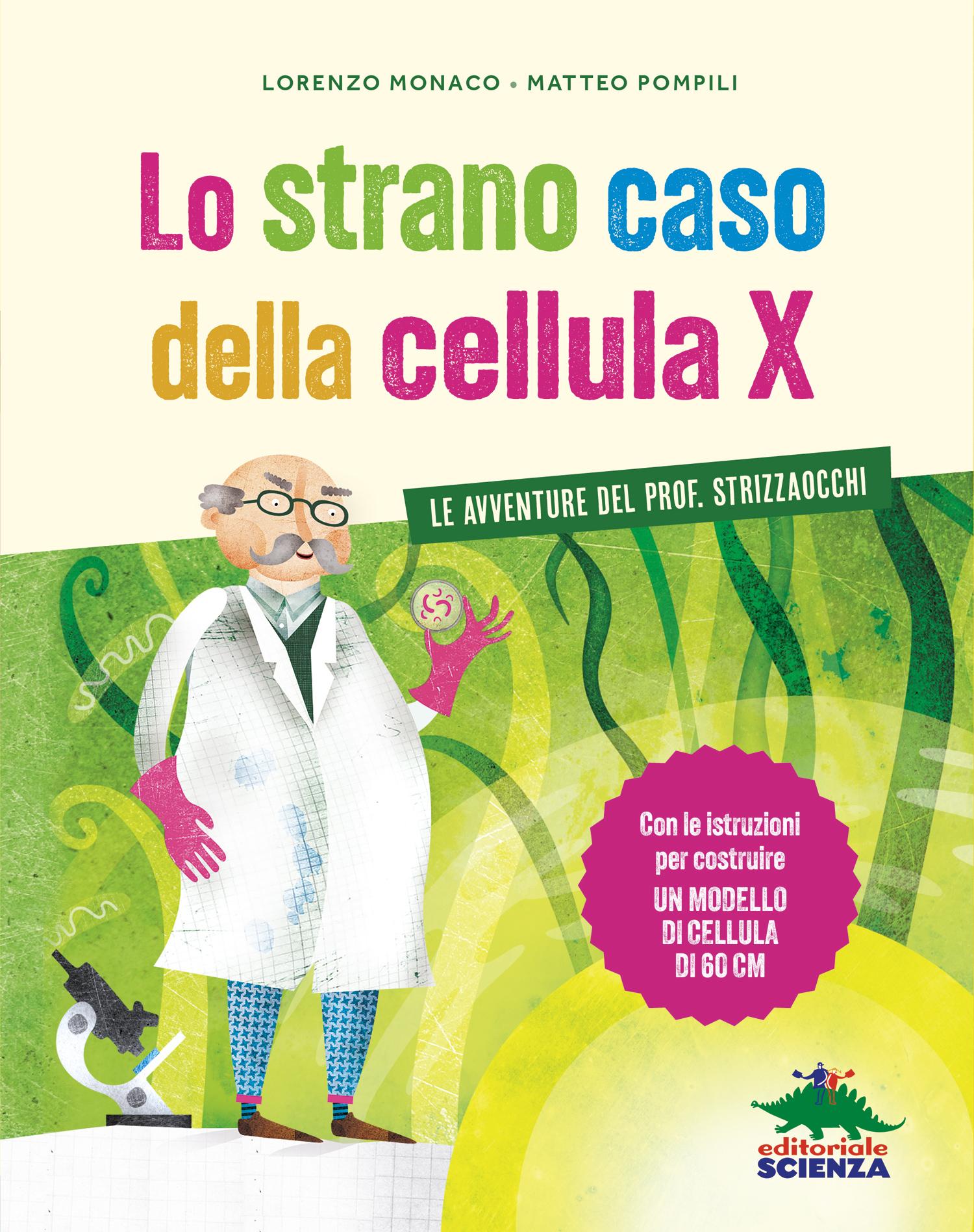 Lo strano caso della cellula X. Le avventure del prof. Strizzaocchi - Con le istruzioni per costruire un modello di cellula di 60 cm