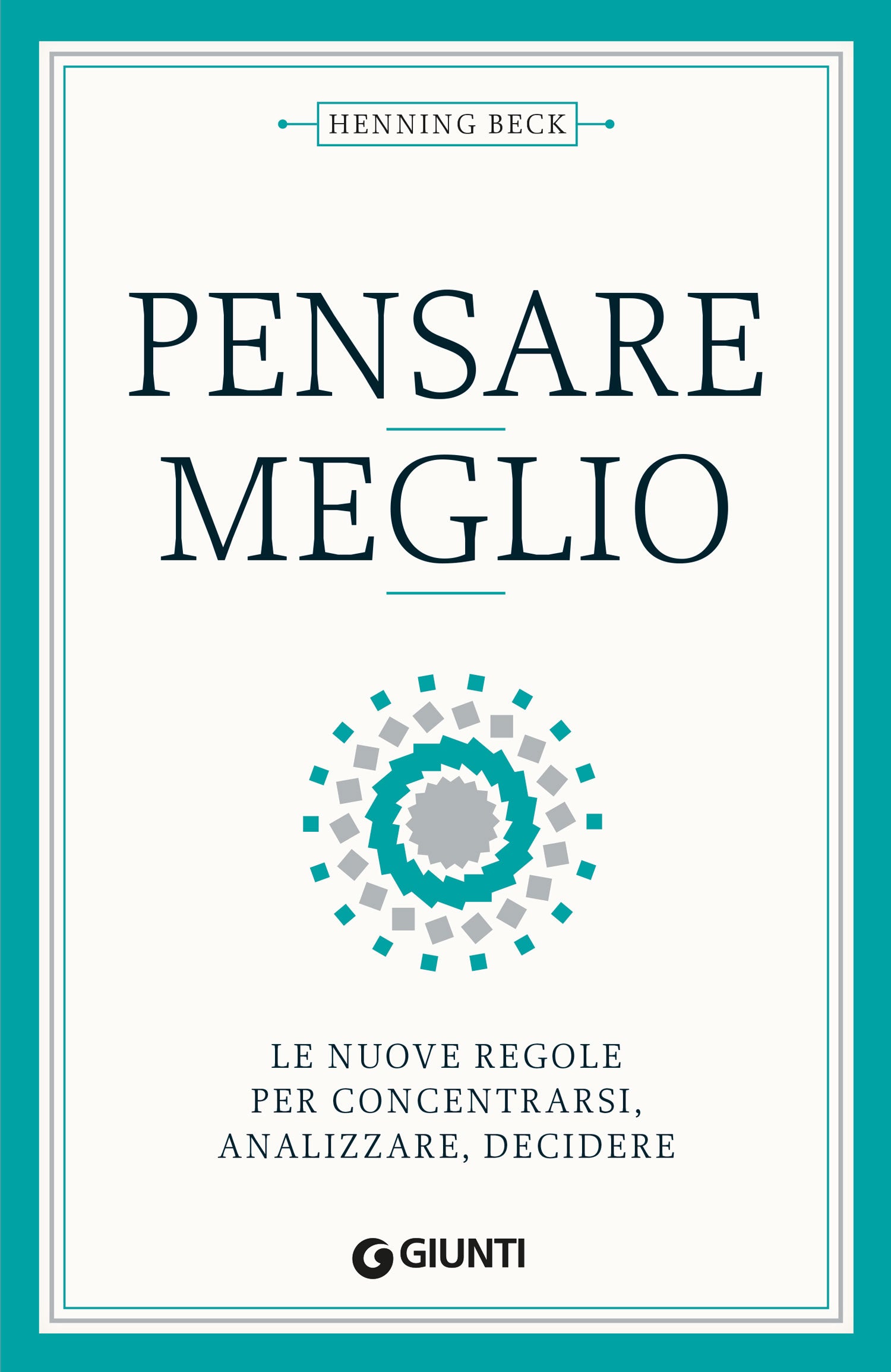 Pensare meglio. Le nuove regole per concentrarsi, analizzare, decidere