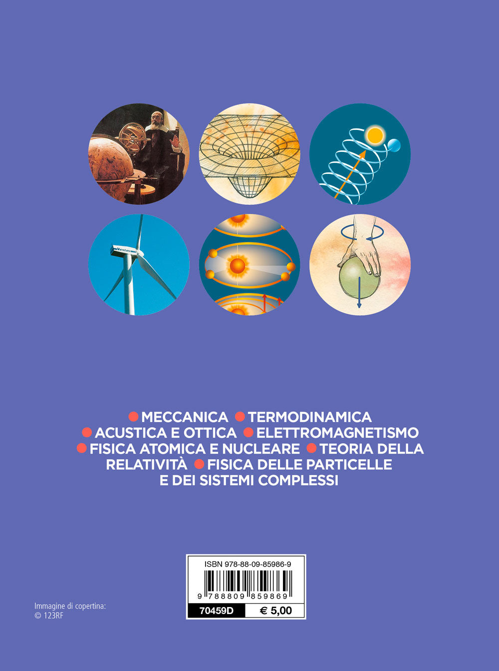 Fisica. Meccanica - Termodinamica -  Acustica e ottica -  Elettromagnetismo - Fisica atomica e nucleare - Teoria della relatività - Fisica delle particelle e dei sistemi complessi