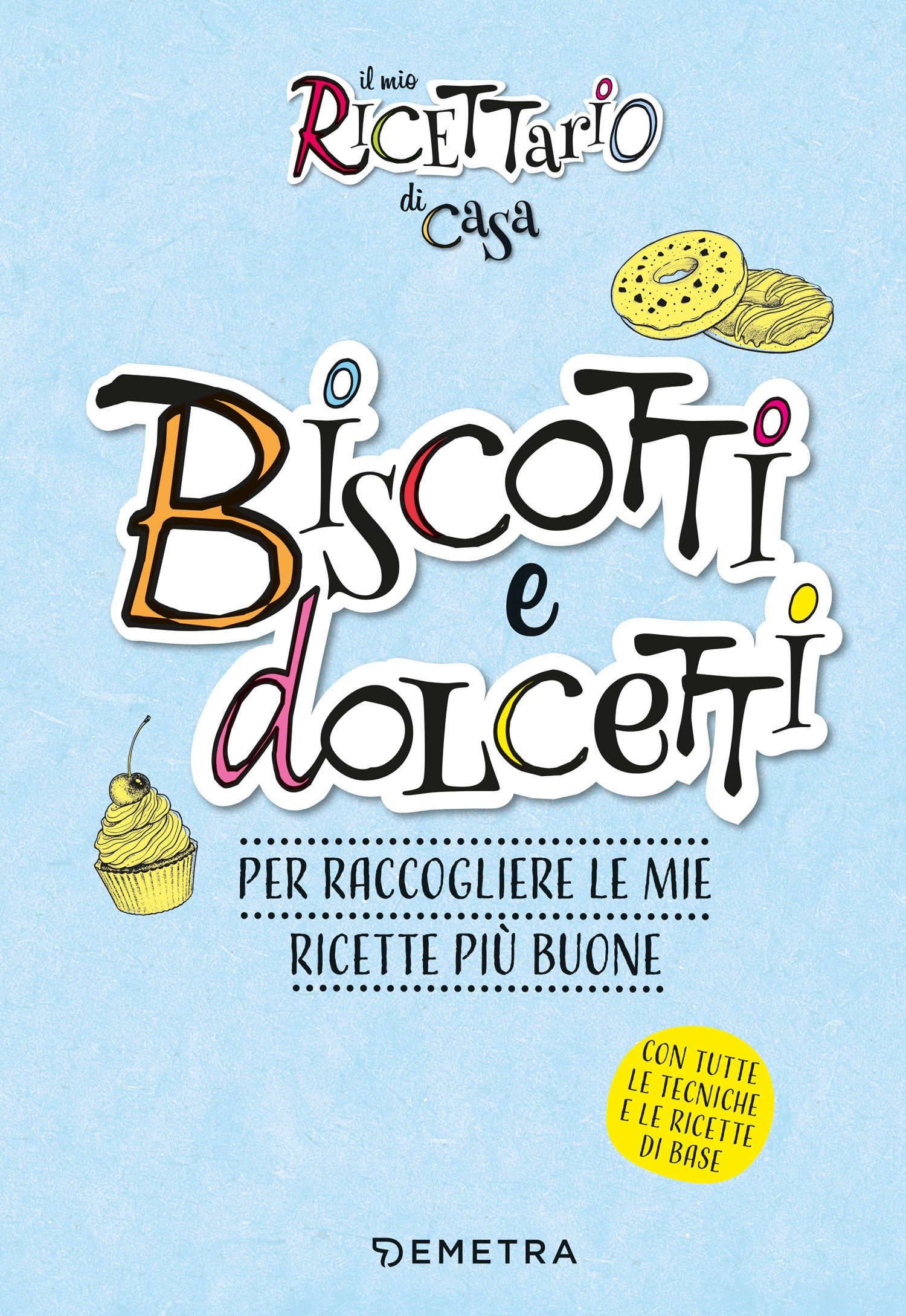 Il mio ricettario di casa. Biscotti. Per raccogliere le mie ricette più buone