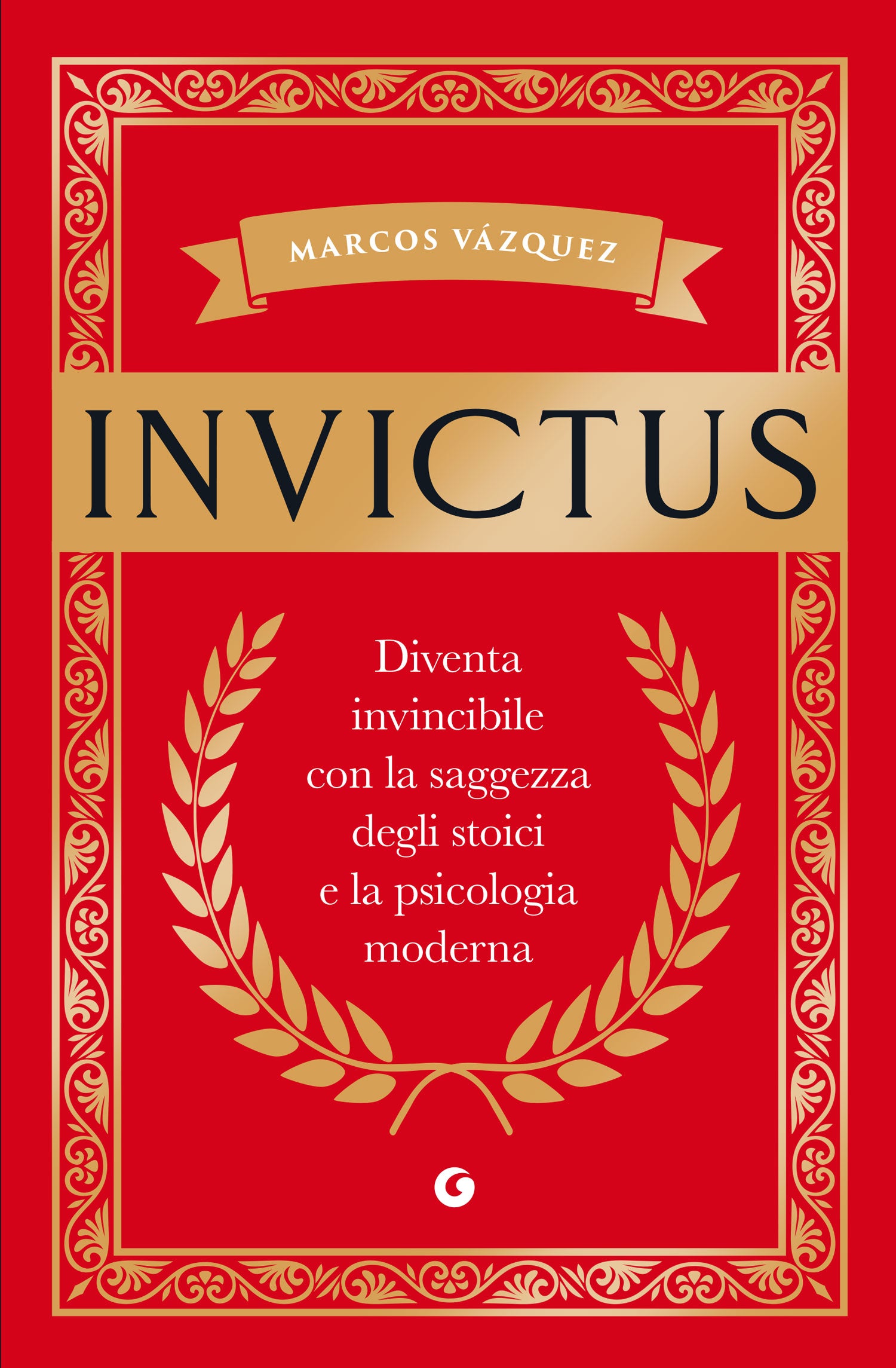 Invictus. Diventa  invincibile con la saggezza degli stoici e la psicologia moderna