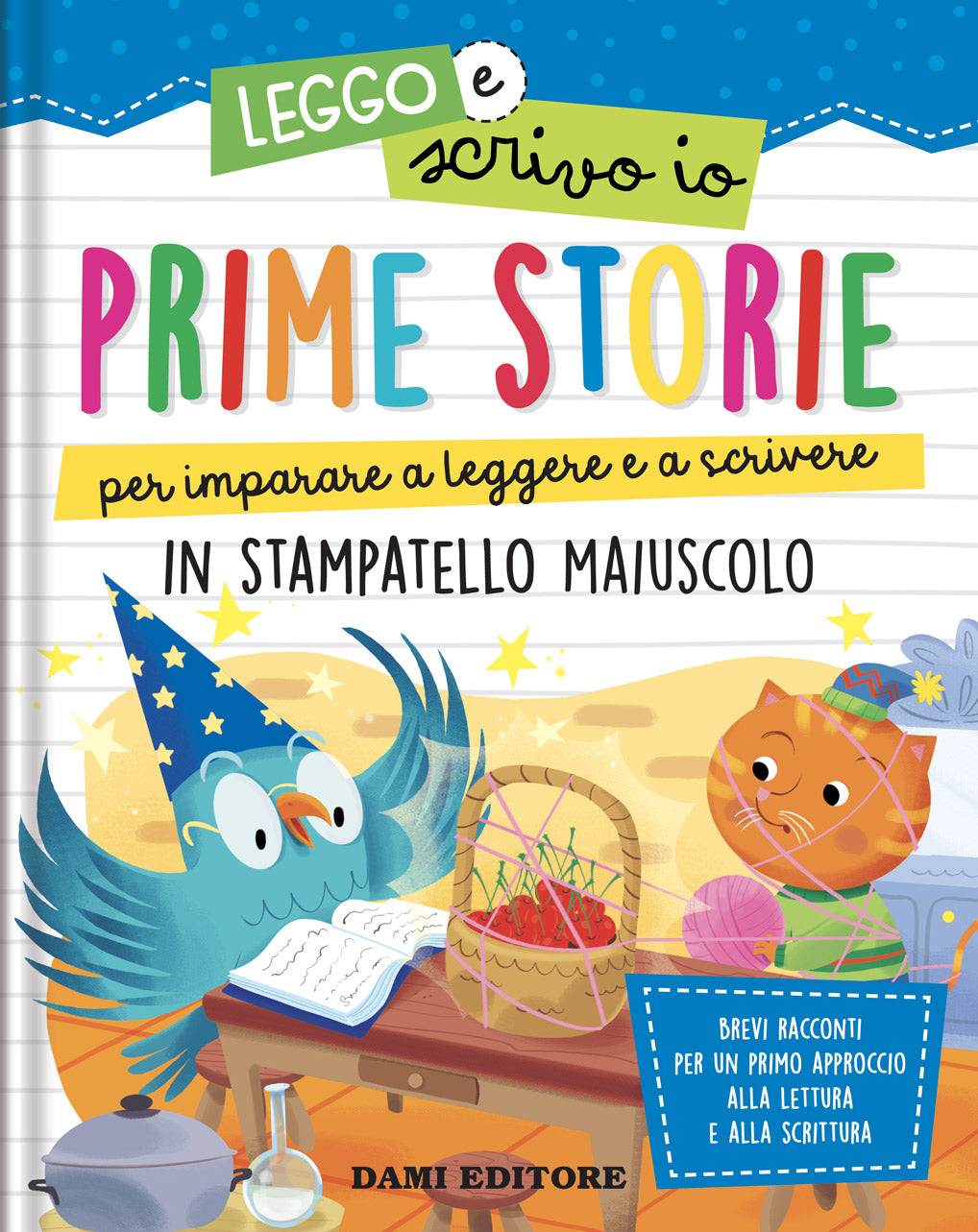 Prime storie per imparare a leggere e a scrivere. In stampatello maiuscolo