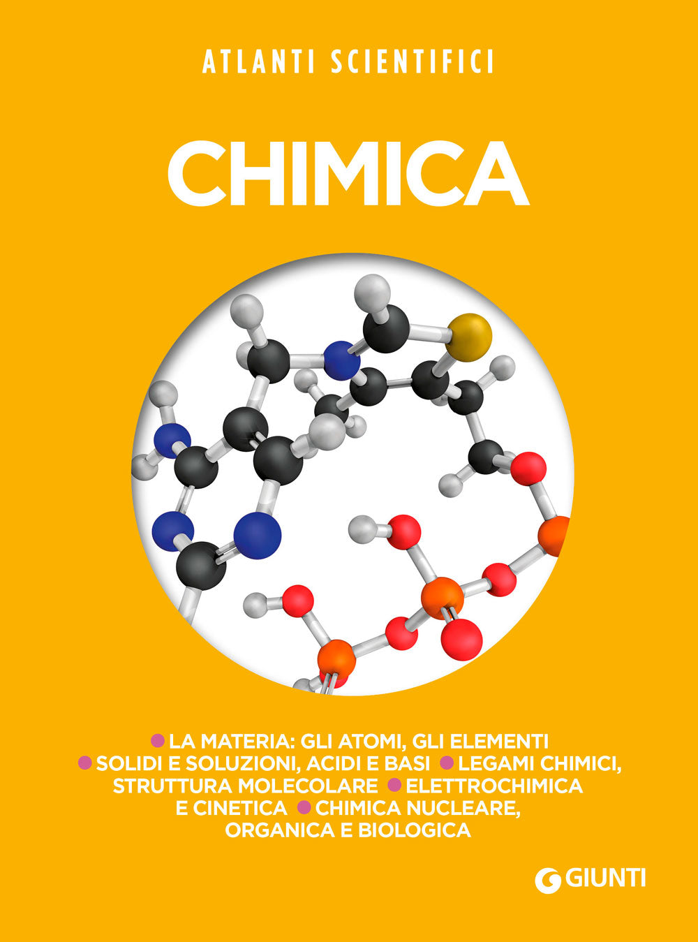Chimica. La materia: gli atomi, gli elementi - Solidi e soluzioni, acidi e basi - Legami chimici, struttura molecolare - Elettrochimica, cinetica - Chimica nucleare, organica e biologica