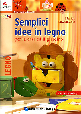 Semplici idee in legno per la casa ed il giardino. con 1 cartamodello