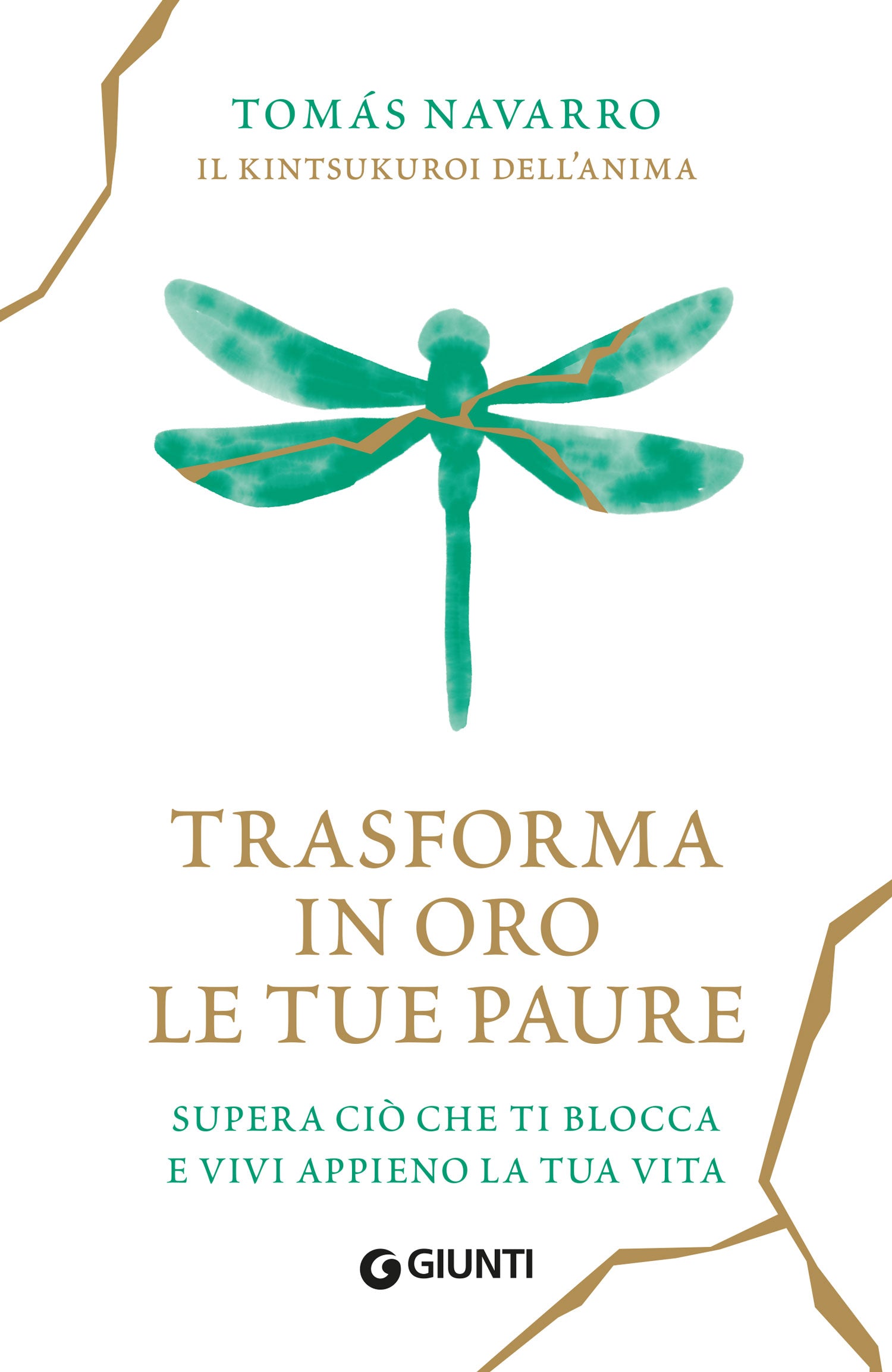 Trasforma in oro le tue paure. Supera ciò che ti blocca  e vivi appieno la tua vita