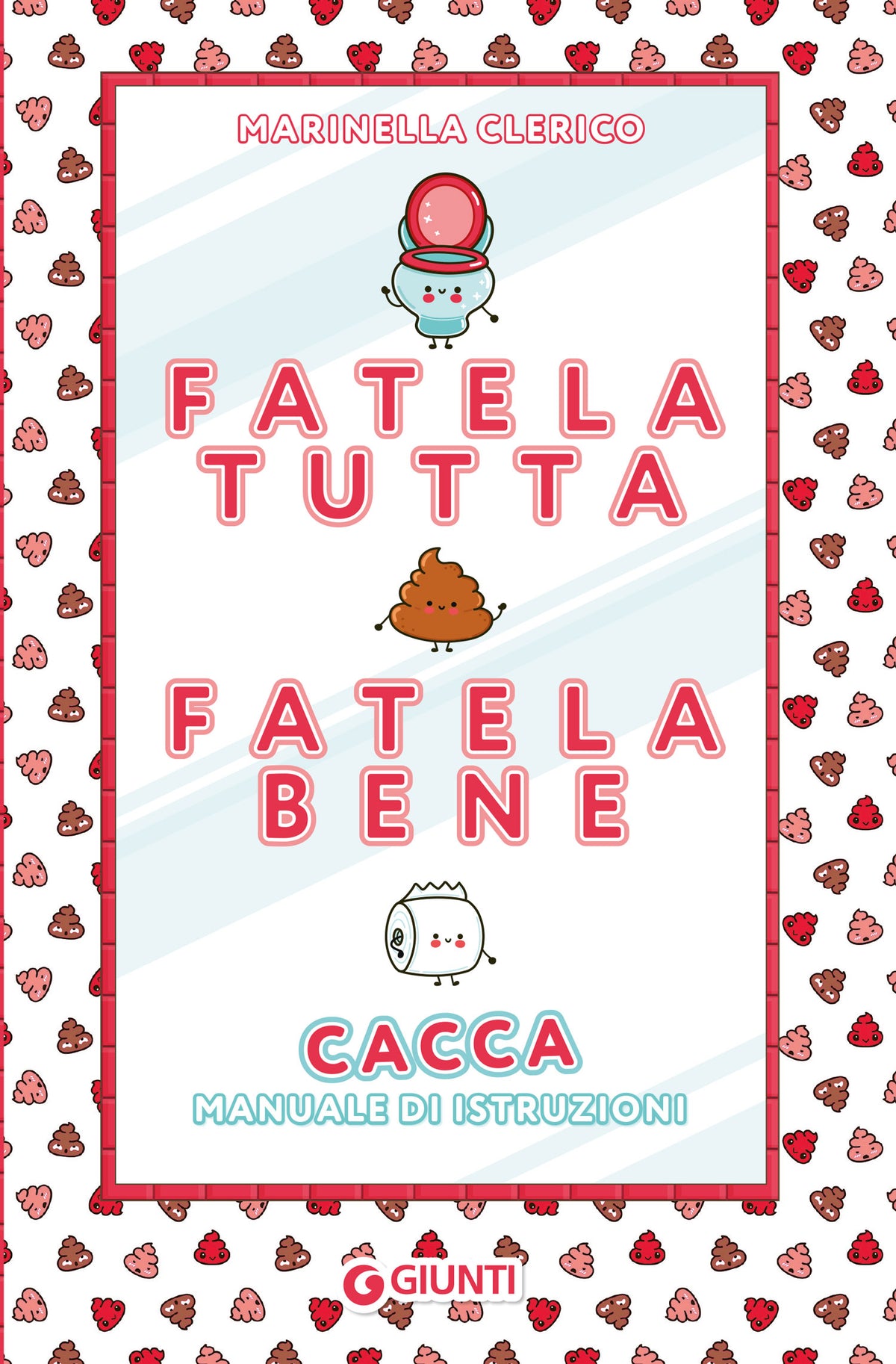 Fatela tutta, fatela bene. Cacca. Manuale di istruzioni