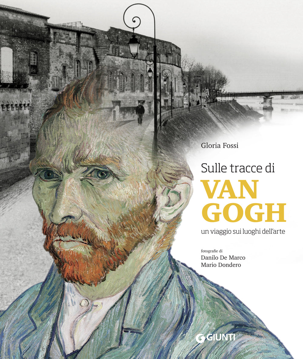 Sulle tracce di Van Gogh. Un viaggio sui luoghi dell'arte