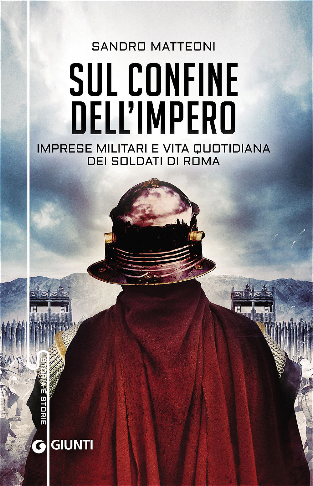 Sul confine dell'Impero. Imprese militari e vita quotidiana dei soldati di Roma