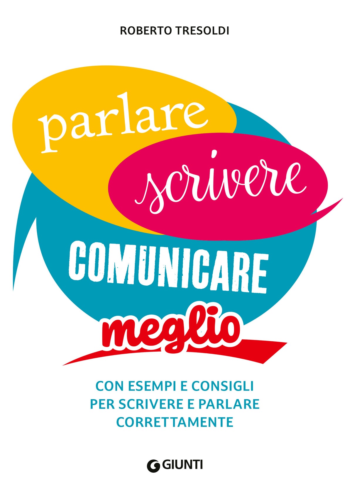 Parlare, scrivere, comunicare meglio. Con esempi e consigli per scrivere e parlare correttamente